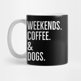 Weekends. Coffee. And Dogs. Mug